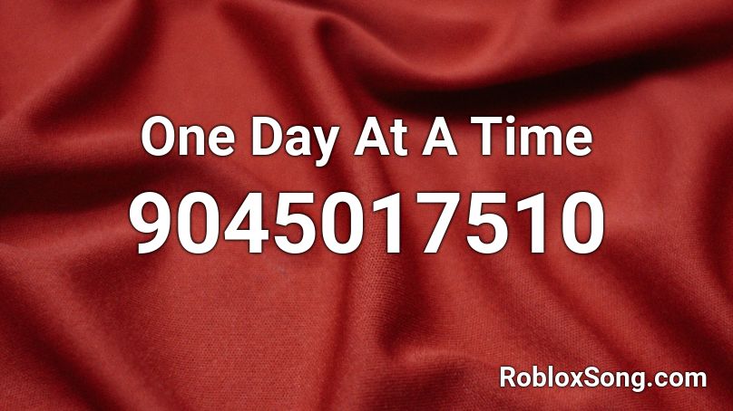 One Day At A Time Roblox ID