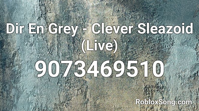 Dir En Grey - Clever Sleazoid (Live) Roblox ID