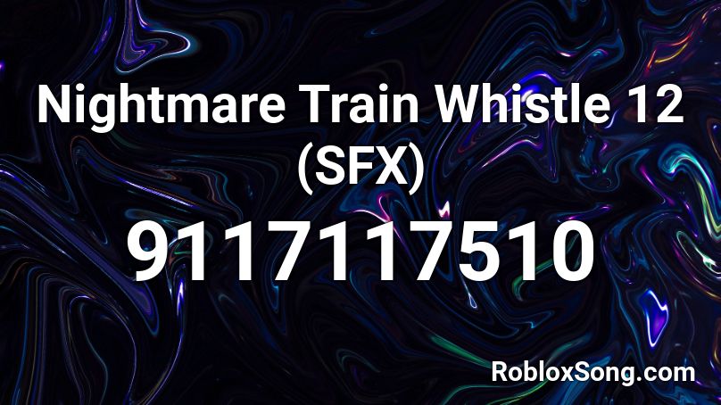 Nightmare Train Whistle 12 (SFX) Roblox ID