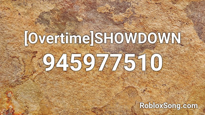 [Overtime]SHOWDOWN Roblox ID
