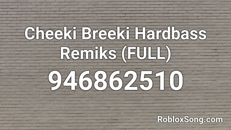 Cheeki Breeki Hardbass Remiks (FULL) Roblox ID