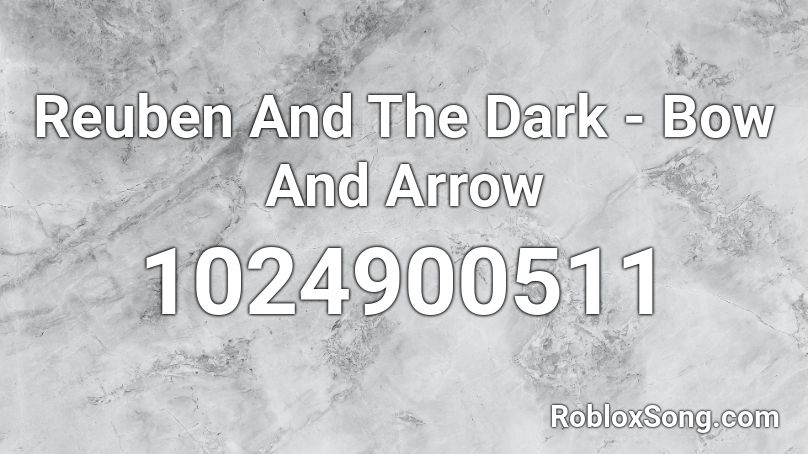 Reuben And The Dark - Bow And Arrow Roblox ID
