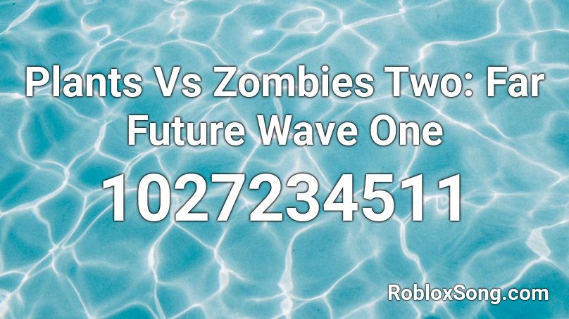 Plants Vs Zombies Two: Far Future Wave One Roblox ID