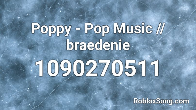 Poppy - Pop Music // braedenie Roblox ID