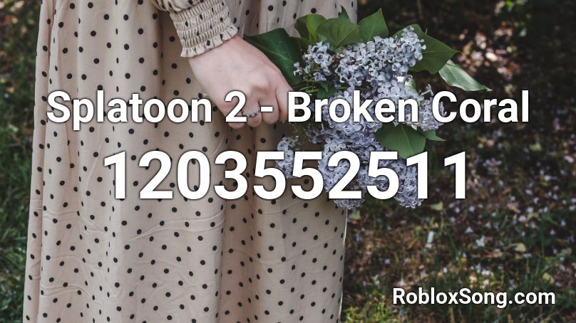 Splatoon 2 Broken Coral Roblox Id Roblox Music Codes - hippity hoppity women are property roblox