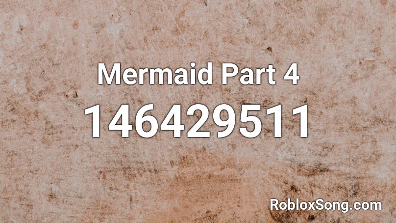 Mermaid Part 4 Roblox ID