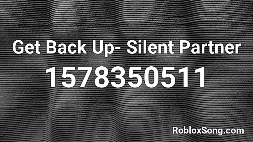 Get Back Up- Silent Partner Roblox ID