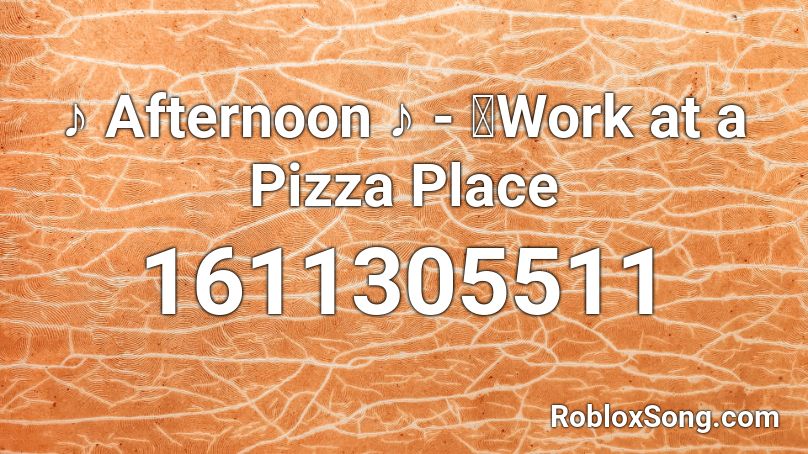 Afternoon Work At A Pizza Place Roblox Id Roblox Music Codes - codes for videos on roblox work at a pizza place