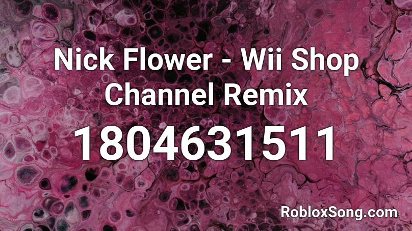 Nick Flower - Wii Shop Channel Remix Roblox ID