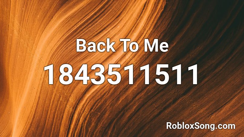 Back To Me Roblox ID