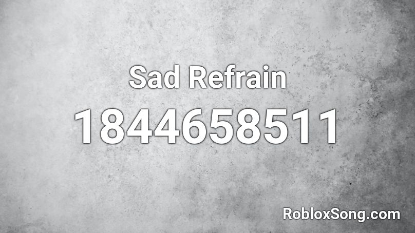 Sad Refrain Roblox ID