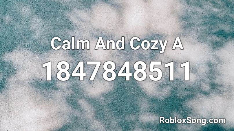 Calm And Cozy A Roblox ID