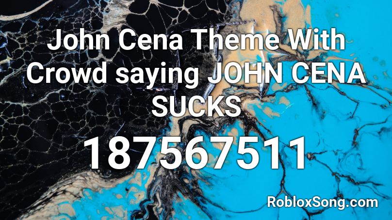 John Cena Theme With Crowd saying JOHN CENA SUCKS Roblox ID