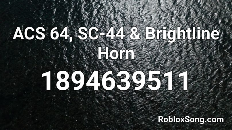 ACS 64, SC-44 & Brightline Horn Roblox ID
