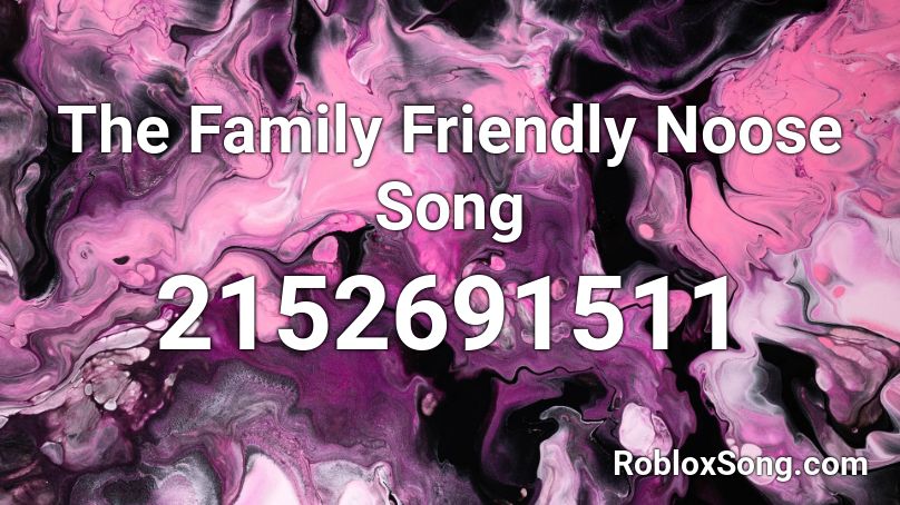 The Family Friendly Noose Song Roblox Id Roblox Music Codes - the noose song roblox
