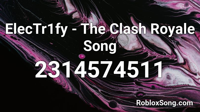 ElecTr1fy - The Clash Royale Song Roblox ID