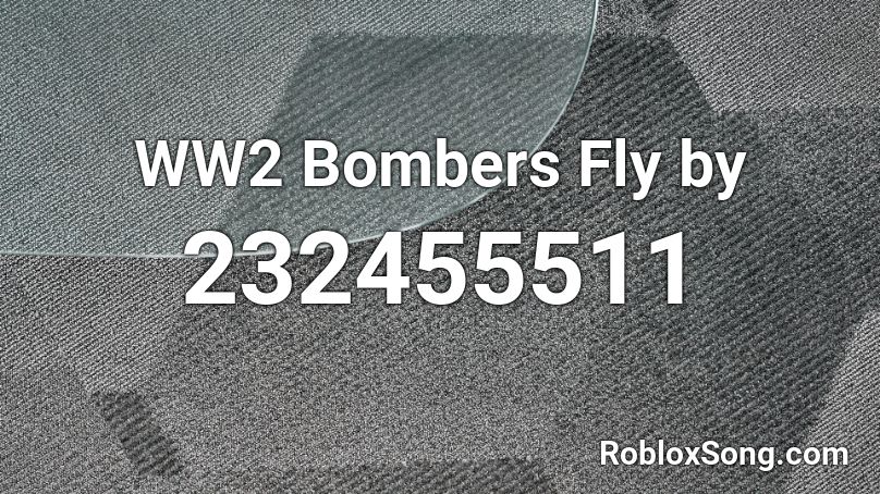 WW2 Bombers Fly by Roblox ID