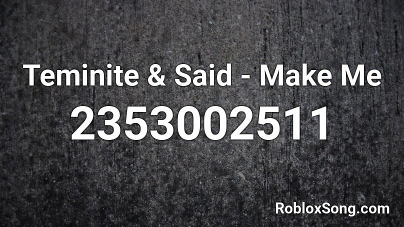 Teminite & Said - Make Me Roblox ID