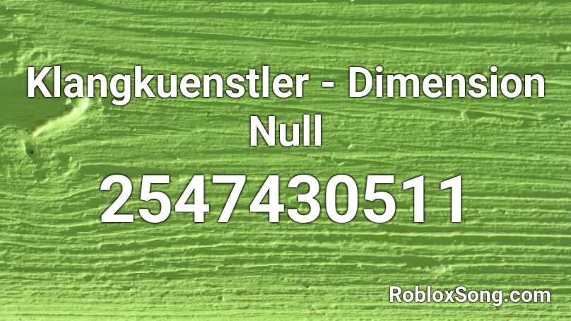 Klangkuenstler - Dimension Null Roblox ID