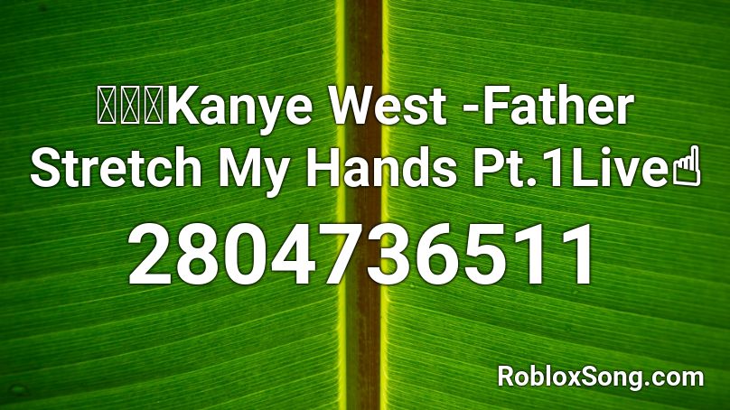 Kw Father Stretch My Hands Pt 1live Roblox Id Roblox Music Codes - part stretch roblox