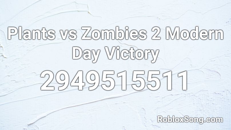 Plants vs Zombies 2 Modern Day Victory Roblox ID