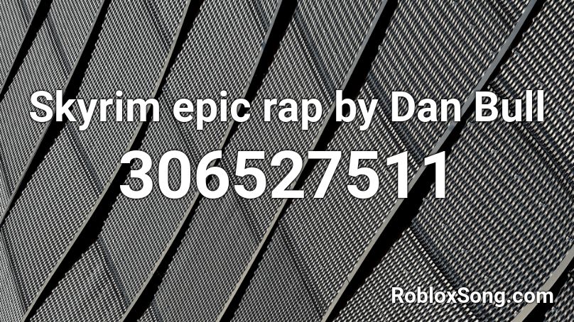 Skyrim epic rap by Dan Bull Roblox ID