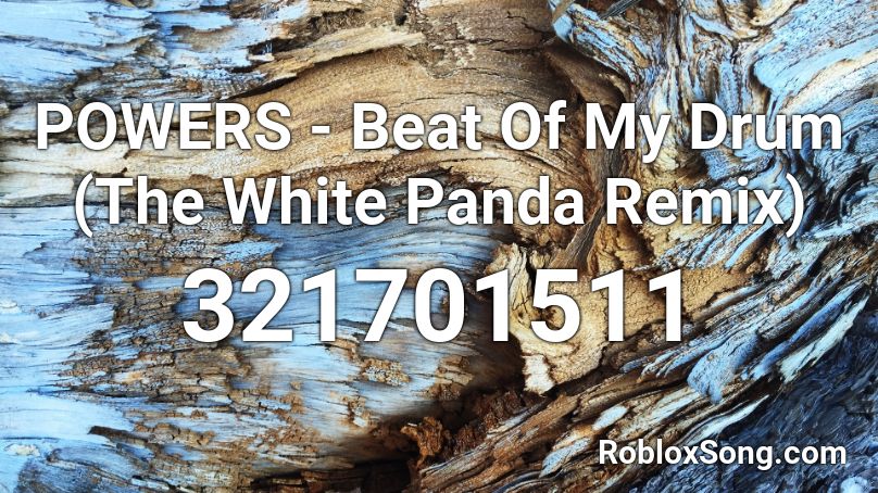 POWERS - Beat Of My Drum (The White Panda Remix) Roblox ID