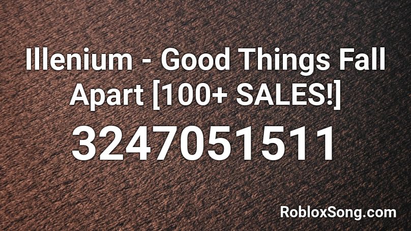 Illenium - Good Things Fall Apart [100+ SALES!] Roblox ID