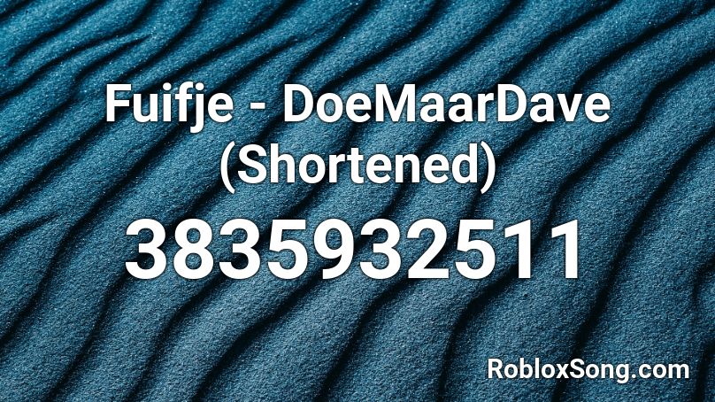 Fuifje - DoeMaarDave (Shortened)  Roblox ID