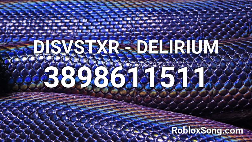 DISVSTXR - DELIRIUM Roblox ID