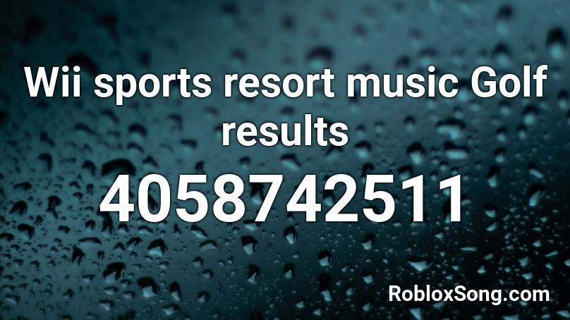 Wii sports resort music Golf results Roblox ID