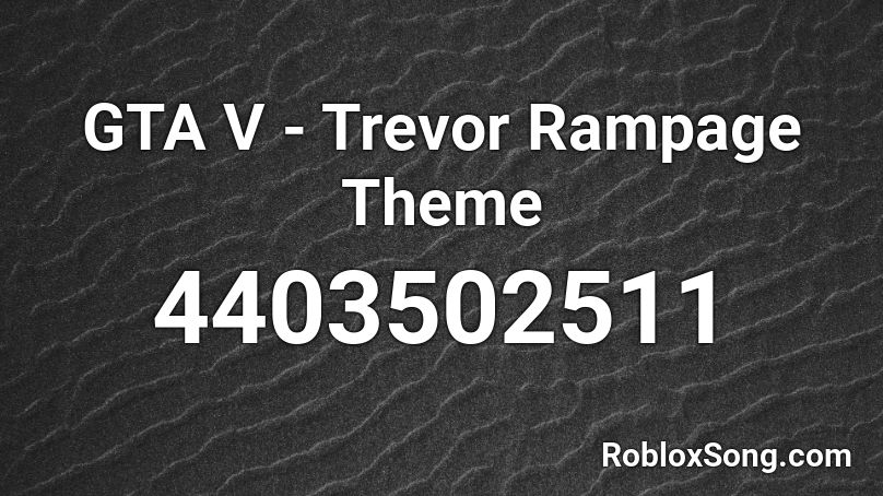 Gta V Trevor Rampage Theme Roblox Id Roblox Music Codes - gta 5 roblox id
