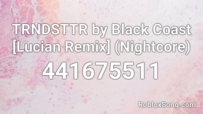 TRNDSTTR by Black Coast [Lucian Remix] (Nightcore) Roblox ID