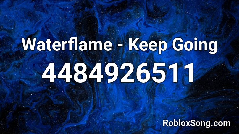 Waterflame - Keep Going Roblox ID