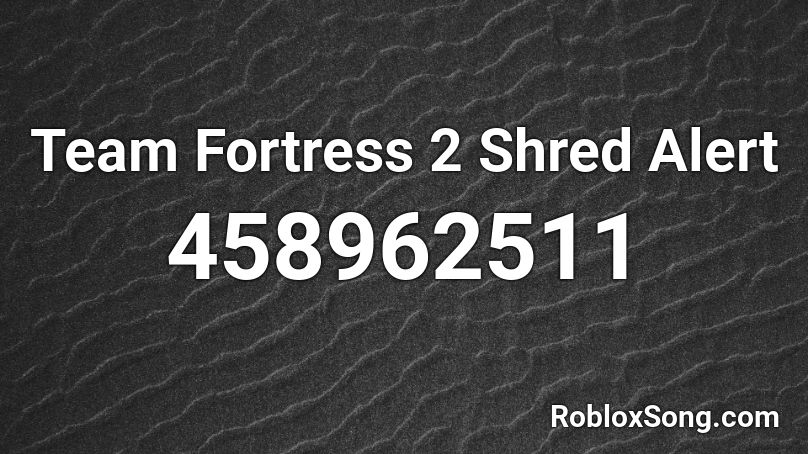 Team Fortress 2 Shred Alert Roblox Id Roblox Music Codes - all codes for shred roblox