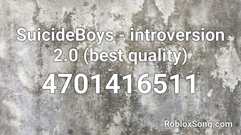 SuicideBoys - introversion 2.0 (best quality) Roblox ID