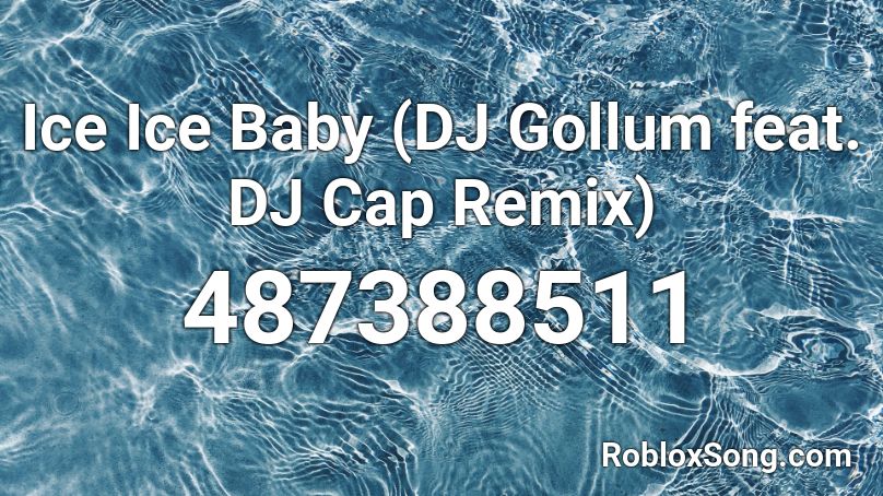 Ice Ice Baby (DJ Gollum feat. DJ Cap Remix) Roblox ID