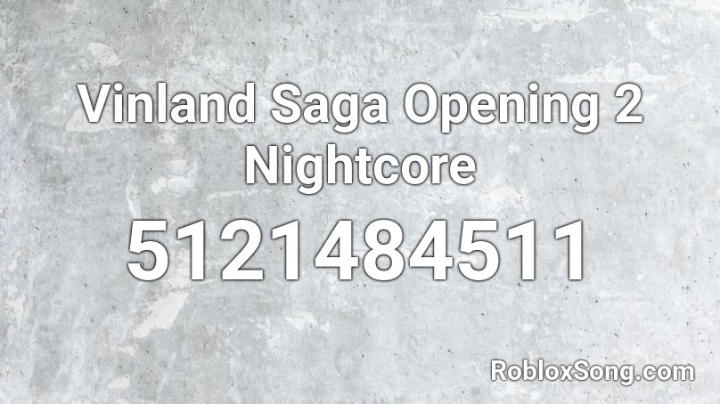 Vinland Saga Opening 2 Nightcore Roblox ID