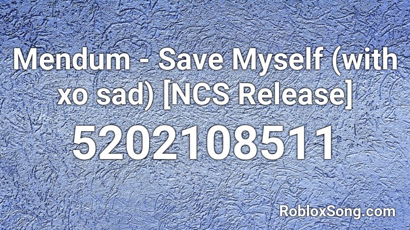 Mendum - Save Myself (with xo sad) [NCS Release] Roblox ID