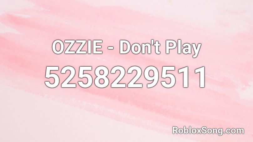 OZZIE - Don't Play Roblox ID