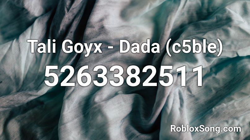 Tali Goyx - Dada (c5ble) Roblox ID