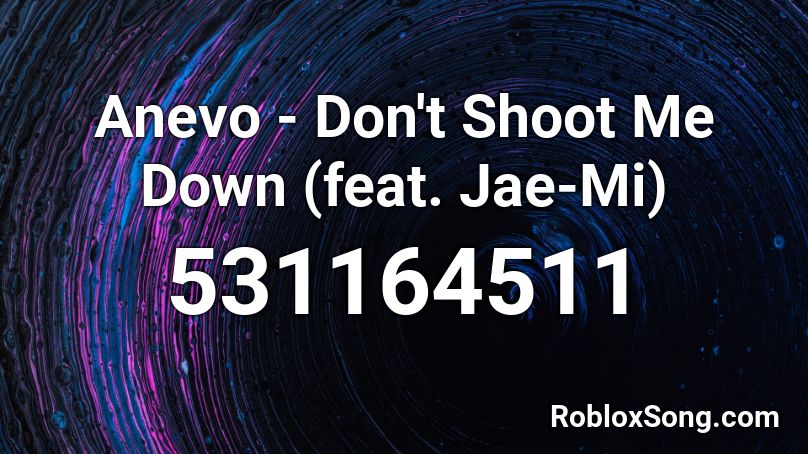 Anevo - Don't Shoot Me Down (feat. Jae-Mi)  Roblox ID
