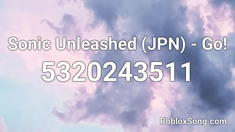 Sonic Unleashed (JPN) - Go! Roblox ID