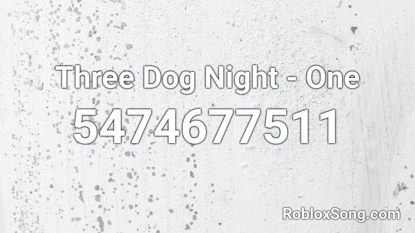 Three Dog Night - One Roblox ID