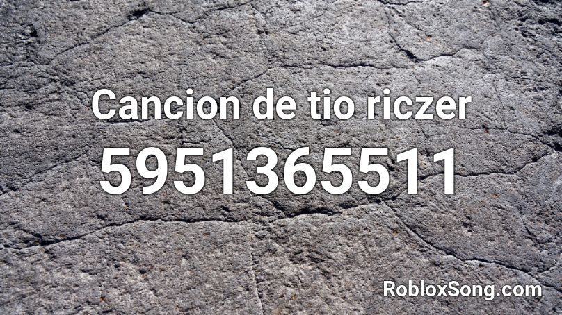 Cancion de tio riczer Roblox ID