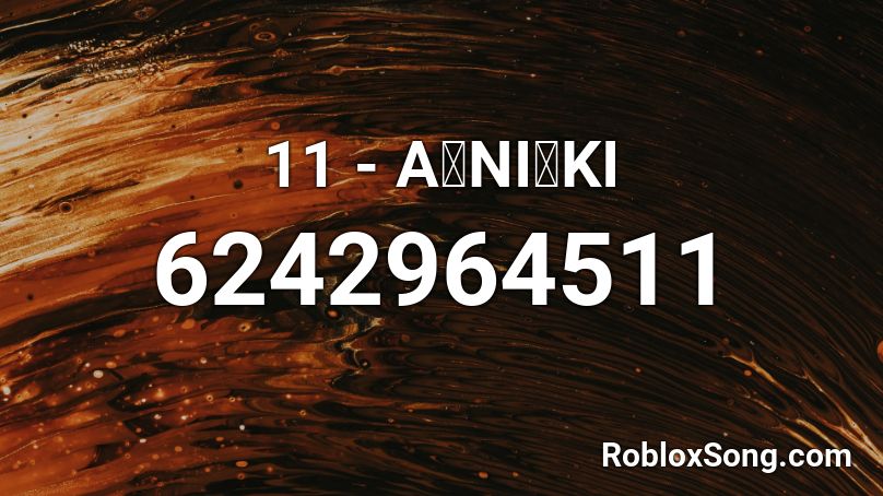 11 - A・NI・KI Roblox ID