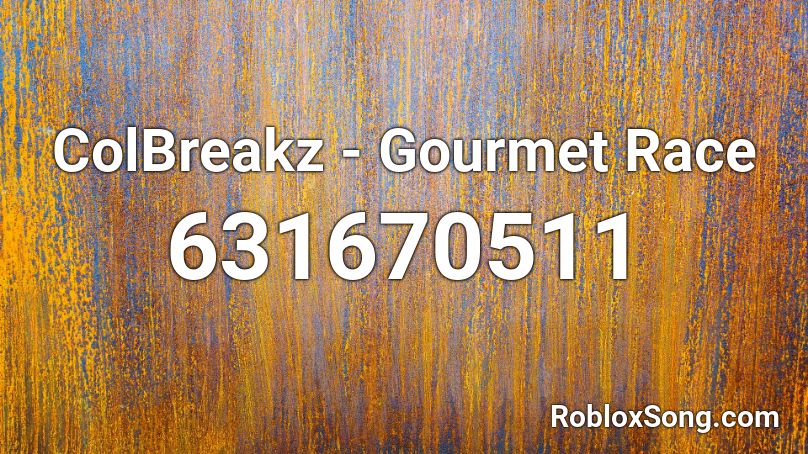 ColBreakz - Gourmet Race Roblox ID