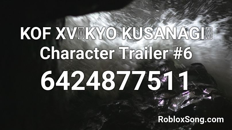 KOF XV｜KYO KUSANAGI｜Character Trailer #6 Roblox ID