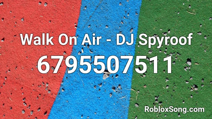 Walk On Air - DJ Spyroof Roblox ID
