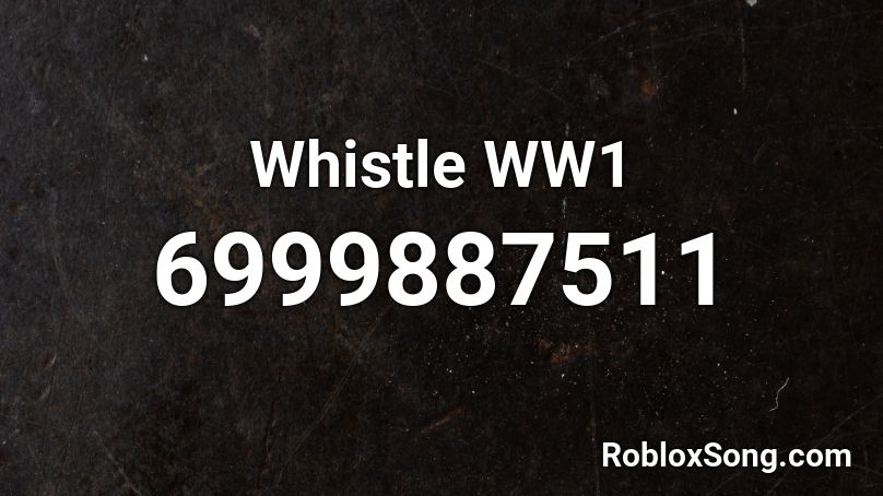 Whistle WW1 Roblox ID